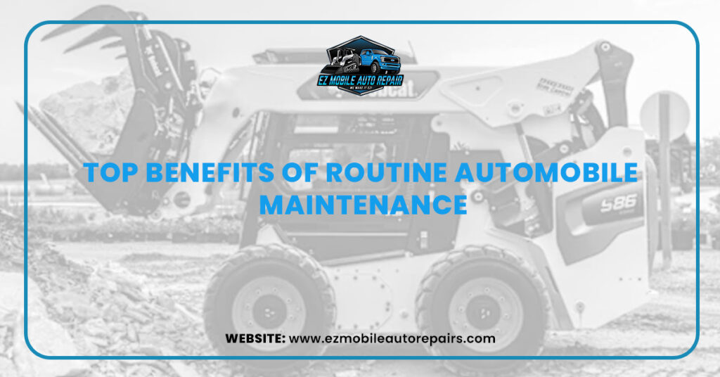 Compact construction vehicle with text overlay: "Top Benefits of Routine Automobile Maintenance."