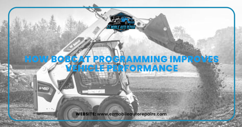 Bobcat skid-steer loader working at a construction site with text overlay saying How Bobcat Programming Improves Vehicle Performance